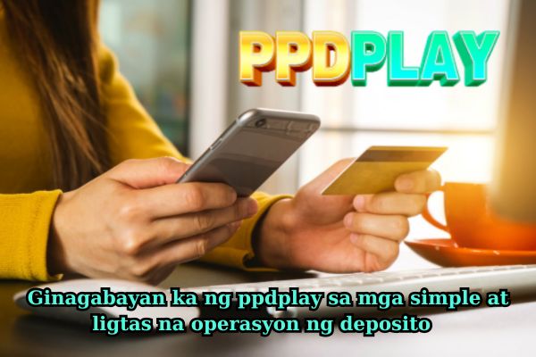 Ginagabayan ka ng ppdplay sa mga simple at ligtas na operasyon ng deposito.jpg