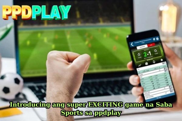 Introducing ang super EXCITING game na Saba Sports sa ppdplay